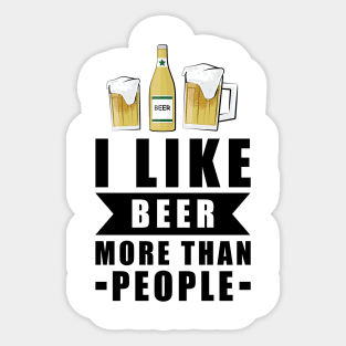 I Like Beer More Than People - Funny Quote Sticker